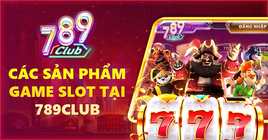 Các sản phẩm game slot tại 789club