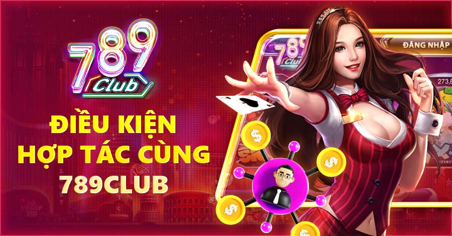 Điều kiện hợp tác cùng 789Club