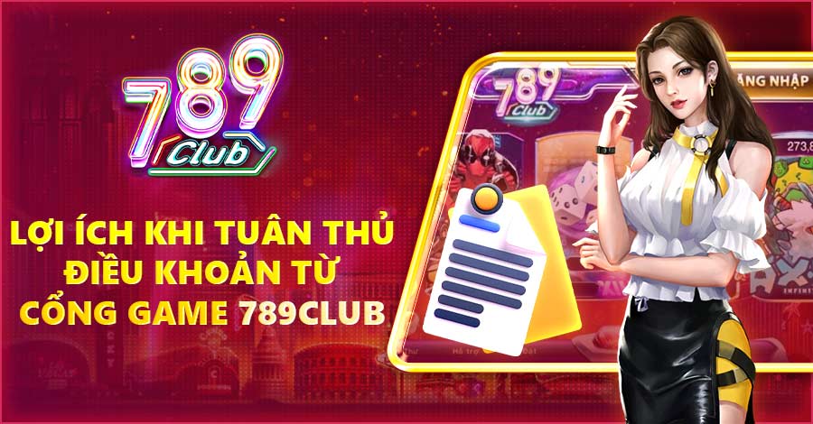 Lợi ích khi tuân thủ điều khoản từ cổng game 789Club